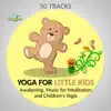 50 Tracks Yoga for Little Kids: Awakening, Music for Meditation and Children's Yogis (Ambient Nature Sounds for Balance & Harmony) album lyrics, reviews, download