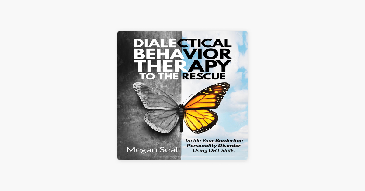 ‎Dialectical Behavior Therapy To The Rescue: Tackle Your Borderline ...