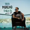 Eres Mucho Para Él - Single album lyrics, reviews, download