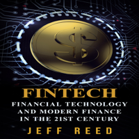 Jeff Reed - FinTech: Financial Technology and Modern Finance in the 21st Century  (Unabridged) artwork