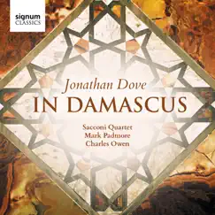 Jonathan Dove: In Damascus by Sacconi Quartet, Mark Padmore & Charles Owen album reviews, ratings, credits