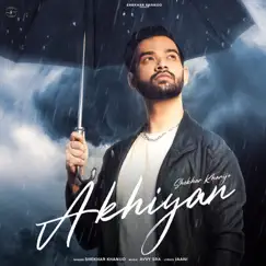Akhiyan - Single by Shekhar Khanijo, Jaani & Avvy Sra album reviews, ratings, credits