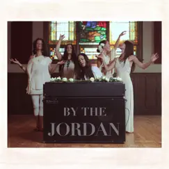By the Jordan (feat. Leah Song, Ayla Nereo, Marya Stark, Chloe Smith & Rising Appalachia) Song Lyrics
