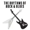 The Rhythms of Rock & Blues – Classic Rock and Blues Music, Best Guitar Riffs, Good Mood Sounds album lyrics, reviews, download