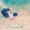 I'll Fly to You - Single