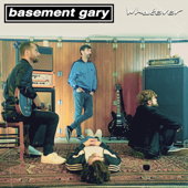 Whatever - Basement Gary