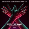Futuristic Polar Bears & Danny Howard - Feel The Same (feat. Jordan Grace)