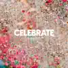 Celebrate - Single album lyrics, reviews, download