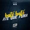 Bate Bate Até Que Fura - Single album lyrics, reviews, download
