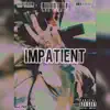 IMPATIENT (feat. Itz Micaiah & NHG Franks) - Single album lyrics, reviews, download