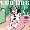 LOU DOG - EP album lyrics, reviews, download