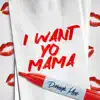 I Want Yo Mama - Single album lyrics, reviews, download