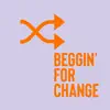 Beggin' For Change - Single album lyrics, reviews, download