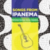 Songs from Ipanema Famous Bossa Nova Classics