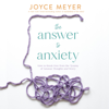 The Answer to Anxiety - Joyce Meyer
