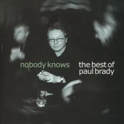 Nobody Knows: The Best of Paul Brady - Paul Brady