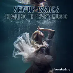 Sea of Issues: Healing Therapy Music for Stress Relief and Mental Clarity, Face Your Problems to Feel Emotionally Free, Cut the Ties Which Holds You Back by Hannah Mary album reviews, ratings, credits