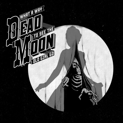 What a Way to See the Old Girl Go - Dead Moon