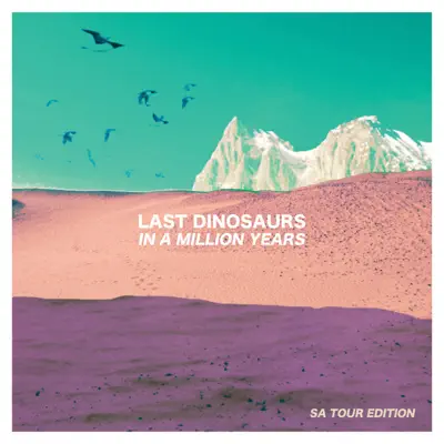 In a Million Years (SA Tour Edition) - Last Dinosaurs