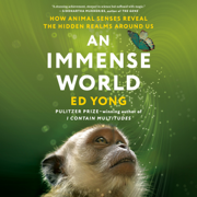 An Immense World: How Animal Senses Reveal the Hidden Realms Around Us (Unabridged)