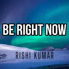 Be Right Now (Piano) - Single by Rishi Kumar album reviews, ratings, credits