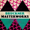 Bruckner - Masterwork