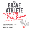 The Brave Athlete : Calm the F*ck Down and Rise to the Occasion - Simon Marshall PhD