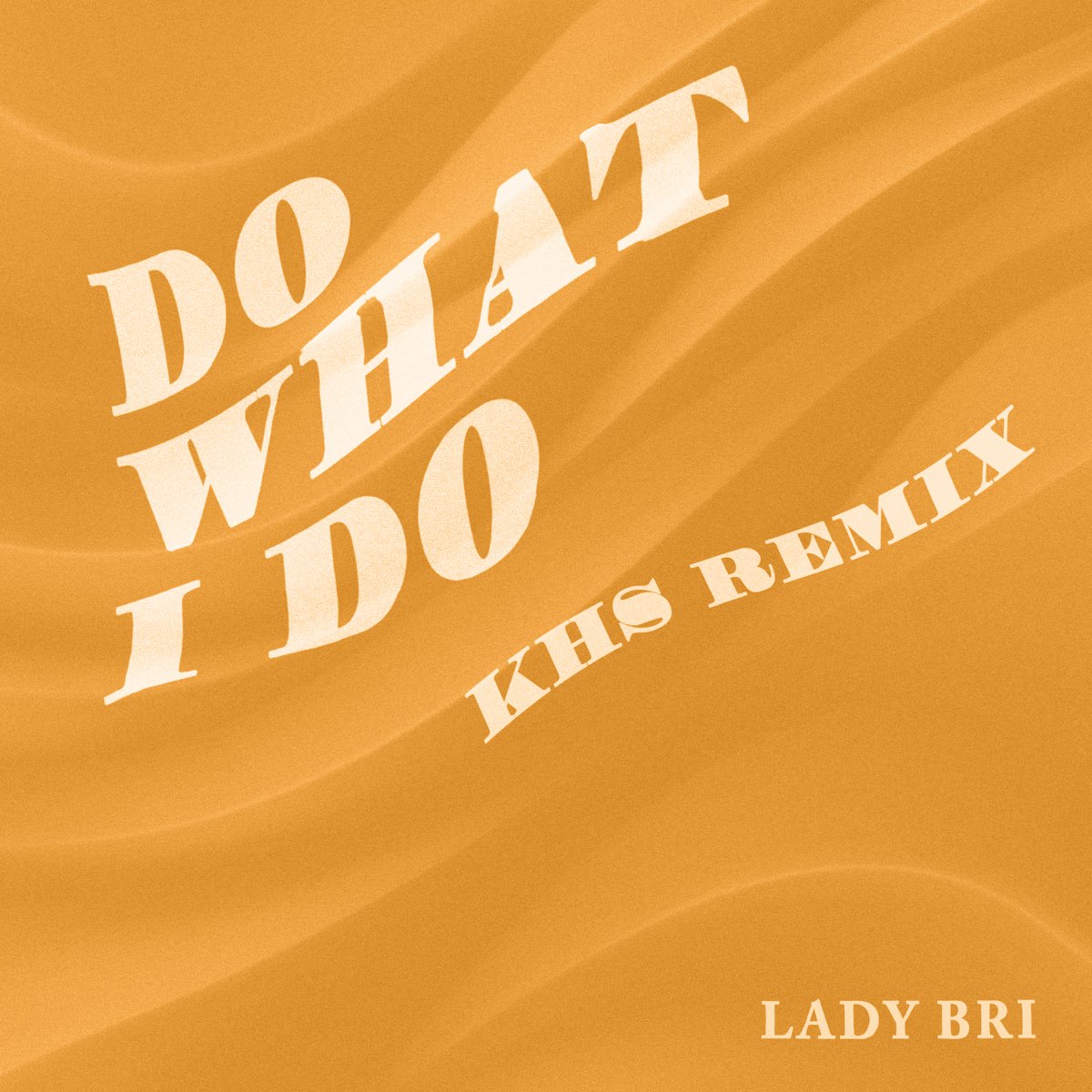 Do What I Do (KHS Remix) - Single by Lady Bri & Kurt Hugo Schneider.