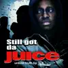 Still Got Da Juice - Single album lyrics, reviews, download
