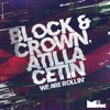 BLOCK & CROWN/ATILLA CETIN - We Are Rollin'