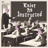 Exist as Instructed