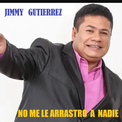 No Me Le Arrastro a Nadie - Single - Jimmy Gutierrez