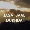 Jagat Jaal Dukhdai - Single album lyrics, reviews, download