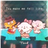 You Make Me Fell Like - Single