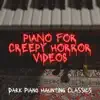 Piano for Creepy Horror Videos - Dark Piano Haunting Classics album lyrics, reviews, download