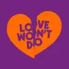 Love Won't Do - Single album lyrics, reviews, download