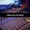 I Wanna See the World - Single album lyrics, reviews, download