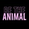 Be the Animal artwork