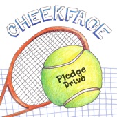 Cheekface - Pledge Drive