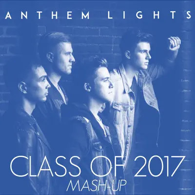 Class of 2017 Mash-Up: My Wish / I Hope You Dance / The Climb / I Lived - Single - Anthem Lights