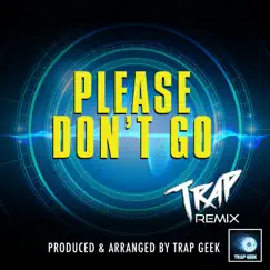 Please Don't Go (Trap Version) - Single by Trap Geek album reviews, ratings, credits