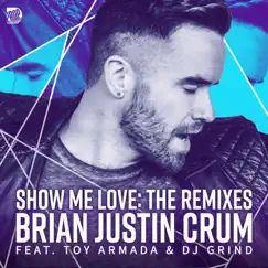 Show Me Love - The Remixes (feat. Toy Armada & DJ Grind) by Brian Justin Crum album reviews, ratings, credits