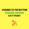 Chained to the Rhythm (Originally Performed by Katy Perry feat. Skip Marley) [Karaoke Version] - Single