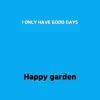 I Only Have Good Days - Single album lyrics, reviews, download
