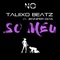 Só Meu (feat. Jennifer Dias) - Taliixo Beatz lyrics