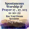 Spontaneous Worship & Prayer : 11-10-22 Ps. 17, 27, 103, Rav Vast Drum Sessions - Single album lyrics, reviews, download