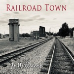 Jr Williams - Railroad Town Without a Train