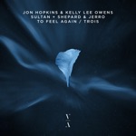 Jon Hopkins, Kelly Lee Owens, Sultan + Shepard & Jerro - To Feel Again / Trois