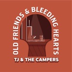 TJ & The Campers - Old Friends & Bleeding Hearts