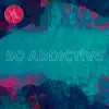 So Addictive - Single album lyrics, reviews, download